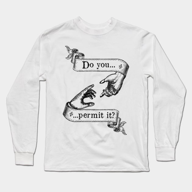 Do You Permit It? Long Sleeve T-Shirt by spyderfyngers